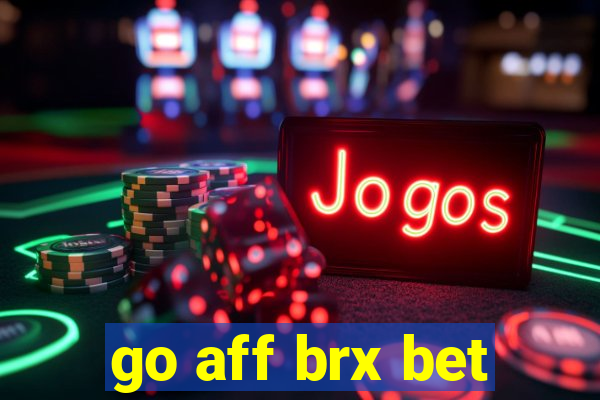 go aff brx bet